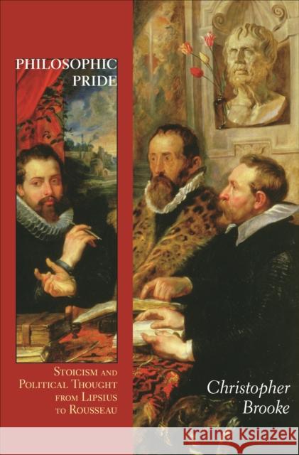 Philosophic Pride: Stoicism and Political Thought from Lipsius to Rousseau Brooke, Christopher 9780691242156