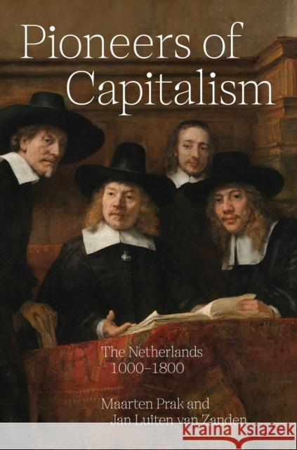 Pioneers of Capitalism: The Netherlands 1000–1800 Jan Luiten van Zanden 9780691242330 Princeton University Press