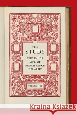 The Study: The Inner Life of Renaissance Libraries  9780691243344 Princeton University Press