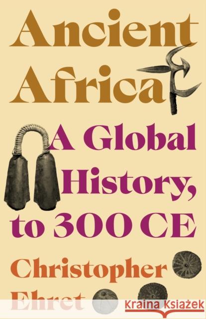 Ancient Africa: A Global History, to 300 CE Christopher Ehret 9780691244099 Princeton University Press