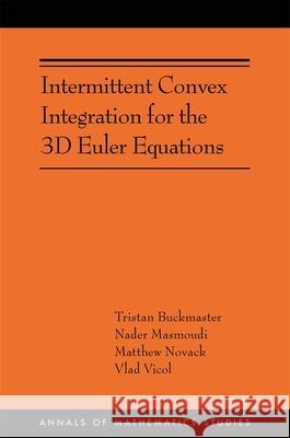 Intermittent Convex Integration for the 3D Euler Equations: (Ams-217) Buckmaster, Tristan 9780691249551 Princeton University Press