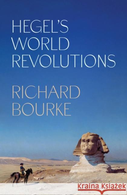 Hegel's World Revolutions Richard Bourke 9780691250182 Princeton University Press