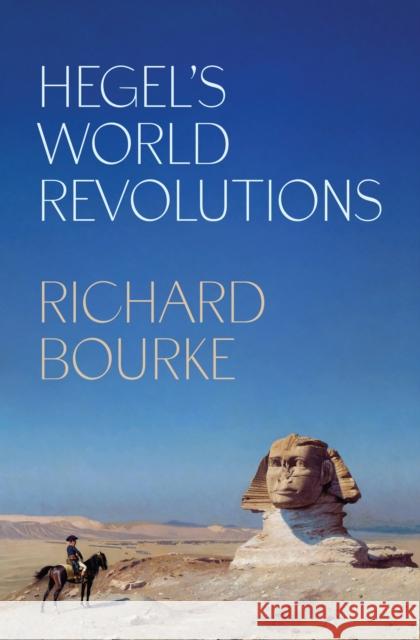 Hegel’s World Revolutions Richard Bourke 9780691250182