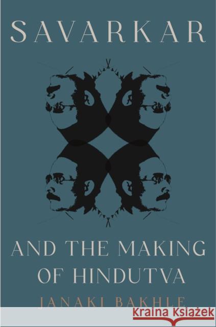 Savarkar and the Making of Hindutva Janaki Bakhle 9780691250366 Princeton University Press