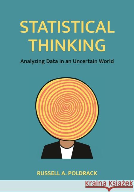 Statistical Thinking: Analyzing Data in an Uncertain World Russell a. Poldrack 9780691250939 Princeton University Press
