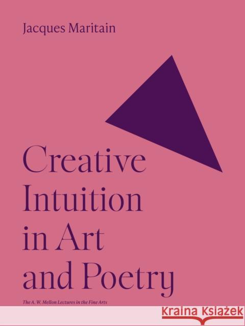 Creative Intuition in Art and Poetry Jacques Maritain 9780691251837 Princeton University Press