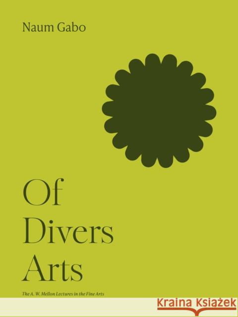 Of Divers Arts Naum Gabo 9780691251950 Princeton University Press
