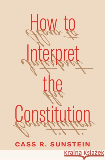 How to Interpret the Constitution Cass Sunstein 9780691252049