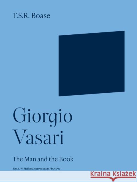 Giorgio Vasari: The Man and the Book Thomas Sherrer Ross Boase 9780691252216 Princeton University Press