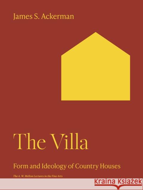The Villa: Form and Ideology of Country Houses James S. Ackerman 9780691252315 Princeton University Press
