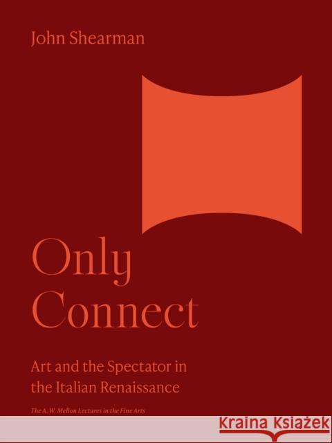 Only Connect: Art and the Spectator in the Italian Renaissance John K. G. Shearman 9780691252711 Princeton University Press