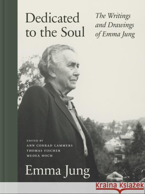 Dedicated to the Soul: The Writings and Drawings of Emma Jung Emma Jung Ann Conrad Lammers Thomas Fischer 9780691253275 Princeton University Press