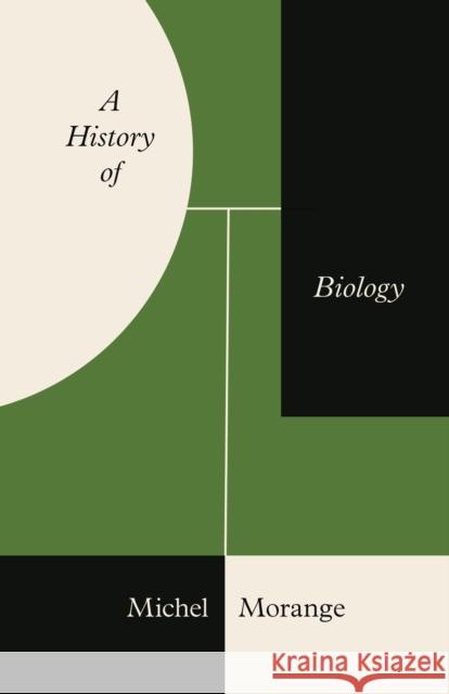 A History of Biology Michel Morange Teresa Lavender Fagan Joseph Muise 9780691253923 Princeton University Press