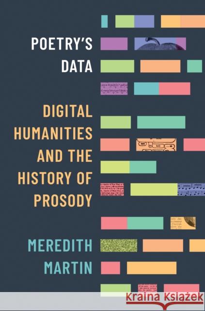 Poetry's Data: Digital Humanities and the History of Prosody Meredith Martin 9780691254661 Princeton University Press