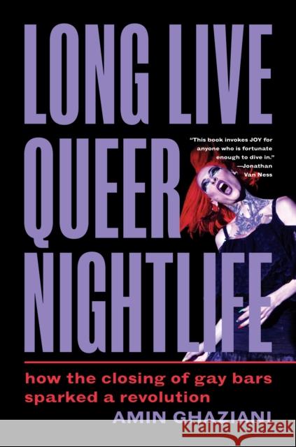 Long Live Queer Nightlife: How the Closing of Gay Bars Sparked a Revolution Amin Ghaziani 9780691255071 Princeton University Press