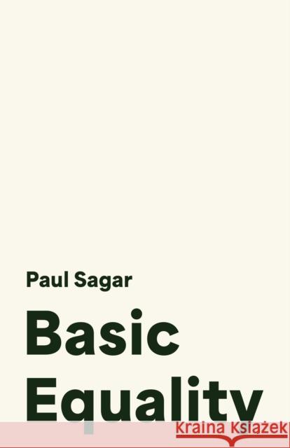 Basic Equality Paul Sagar 9780691255347 Princeton University Press