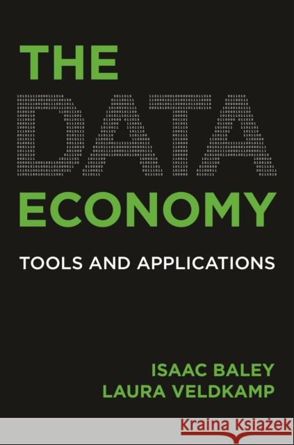 The Data Economy: Tools and Applications Laura L. Veldkamp Isaac Baley 9780691256726 Princeton University Press