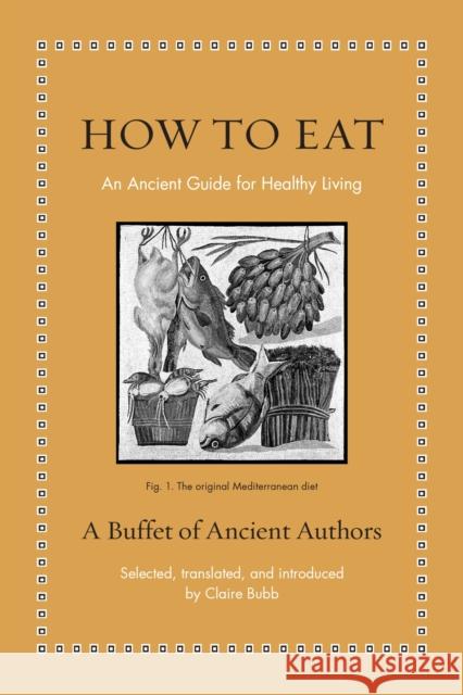 How to Eat: An Ancient Guide for Healthy Living  9780691256993 Princeton University Press