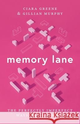 Memory Lane: The Perfectly Imperfect Ways We Remember Ciara Greene Gillian Murphy 9780691257099 Princeton University Press