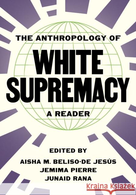 The Anthropology of White Supremacy: A Reader Aisha M. Beliso-de Jes?s Jemima Pierre Junaid Rana 9780691258171 Princeton University Press