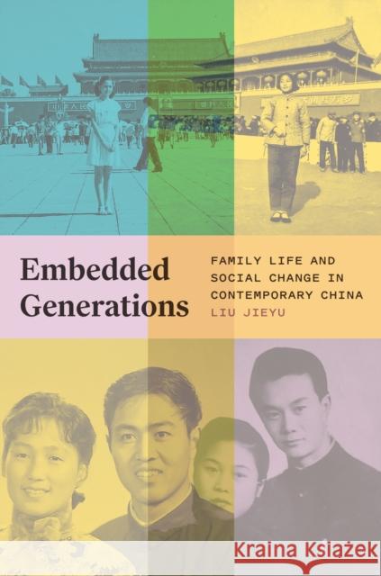 Embedded Generations: Family Life and Social Change in Contemporary China Liu Jieyu 9780691258393 Princeton University Press