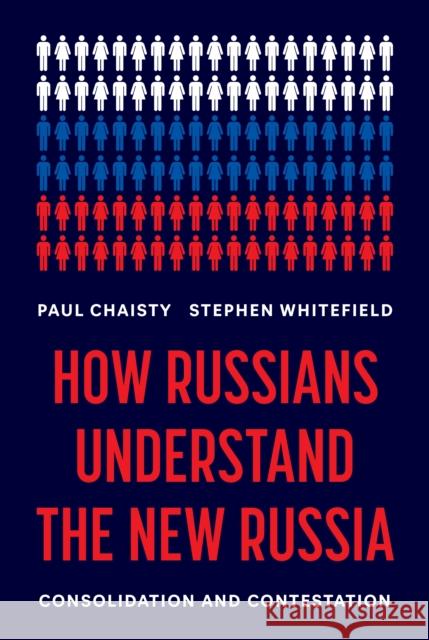 How Russians Understand the New Russia: Consolidation and Contestation Whitefield, Stephen 9780691258645 Princeton University Press