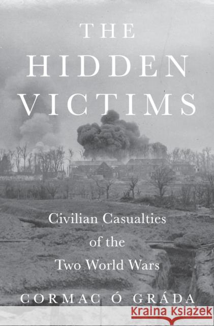 The Hidden Victims: Civilian Casualties of the Two World Wars Cormac ? 9780691258751 Princeton University Press