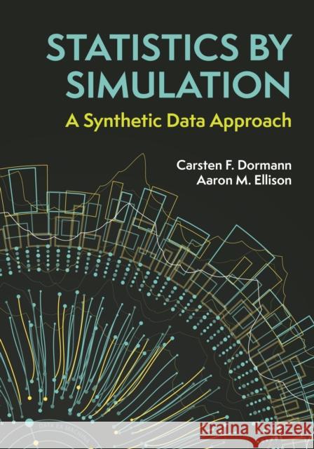 Statistics by Simulation: A Synthetic Data Approach Aaron M. Ellison 9780691258775 Princeton University Press