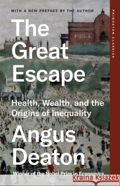 The Great Escape: Health, Wealth, and the Origins of Inequality Angus Deaton 9780691258805