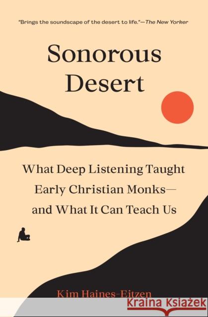 Sonorous Desert: What Deep Listening Taught Early Christian Monks—and What It Can Teach Us  9780691259284 Princeton University Press