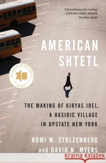 American Shtetl: The Making of Kiryas Joel, a Hasidic Village in Upstate New York David N. Myers 9780691259291 Princeton University Press