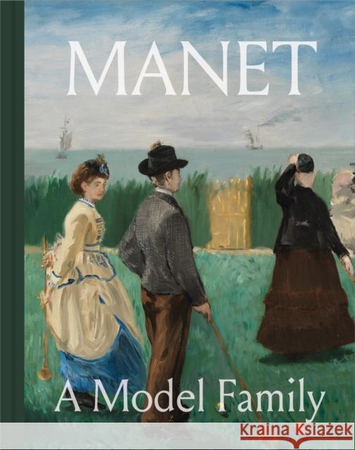 Manet: A Model Family Diana Seave Greenwald Hilton Als Nancy Locke 9780691260662