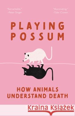 Playing Possum: How Animals Understand Death Susana Mons? 9780691260761 Princeton University Press