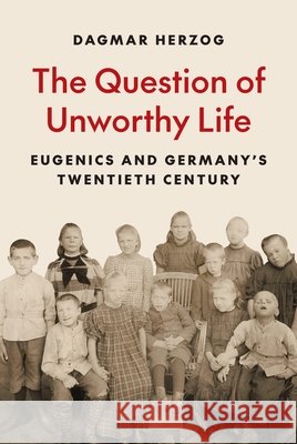 The Question of Unworthy Life Dagmar Herzog 9780691261690