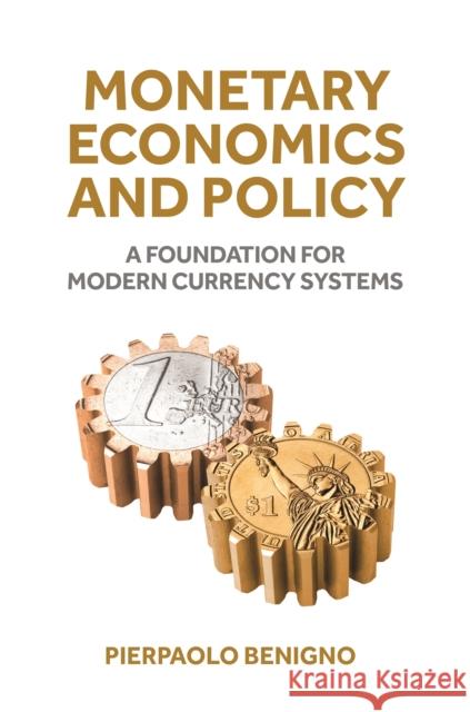 Monetary Economics and Policy: A Foundation for Modern Currency Systems Pierpaolo Benigno 9780691262642 Princeton University Press