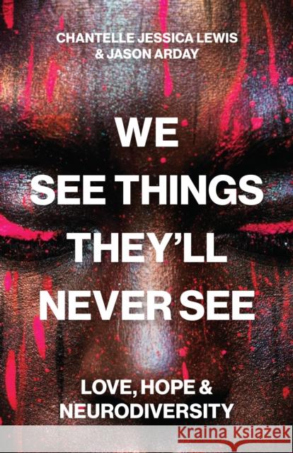 We See Things They’ll Never See: Love, Hope, and Neurodiversity Jason Arday 9780691262727 Princeton University Press