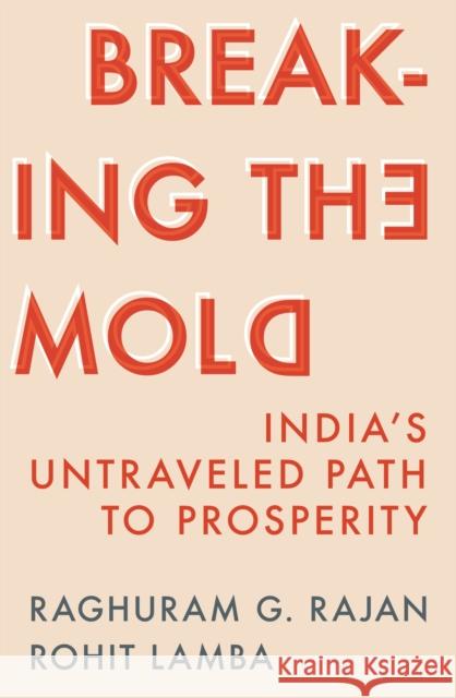 Breaking the Mold: India’s Untraveled Path to Prosperity Rohit Lamba 9780691263649 Princeton University Press