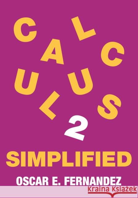 Calculus 2 Simplified: Integration and Infinite Series Oscar E. Fernandez 9780691263755 Princeton University Press