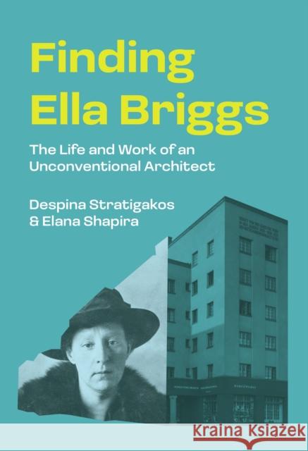 Finding Ella Briggs: The Life and Work of an Unconventional Architect Elana Shapira 9780691263953 Princeton University Press
