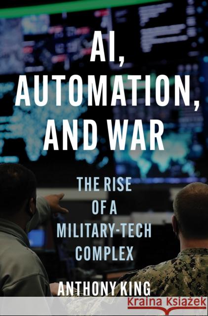 AI, Automation, and War Anthony King 9780691265148 Princeton University Press