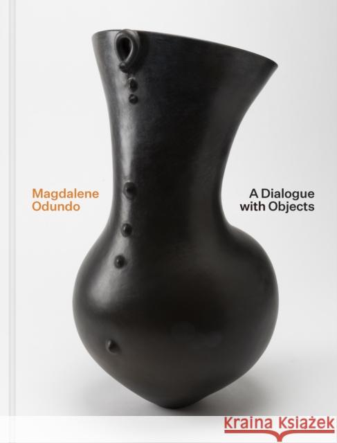 Magdalene Odundo: A Dialogue with Objects Sequoia Miller Susan Jefferies Nehal El-Hadi 9780691265308 Princeton University Press