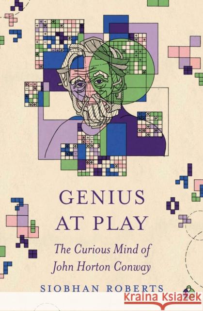 Genius at Play: The Curious Mind of John Horton Conway Siobhan Roberts 9780691266404