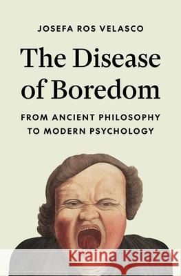 The Disease of Boredom Josefa Ro Kyle Rosen 9780691266619 Princeton University Press