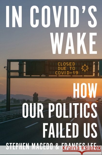 In Covid's Wake: How Our Politics Failed Us Frances Lee 9780691267135 Princeton University Press
