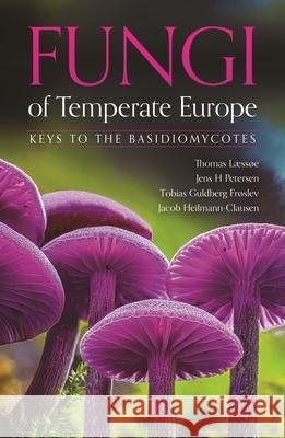 Fungi of Temperate Europe: Keys to the Basidiomycotes Thomas L?ss?e Jens H. Petersen Tobias Guldberg Fr?slev 9780691267876 Princeton University Press