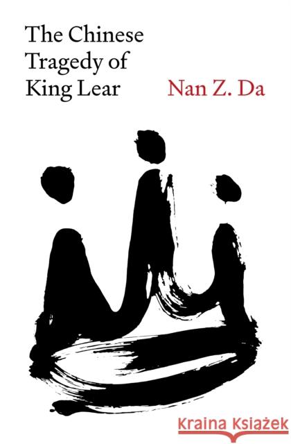 The Chinese Tragedy of King Lear Nan Z. Da 9780691269160 Princeton University Press