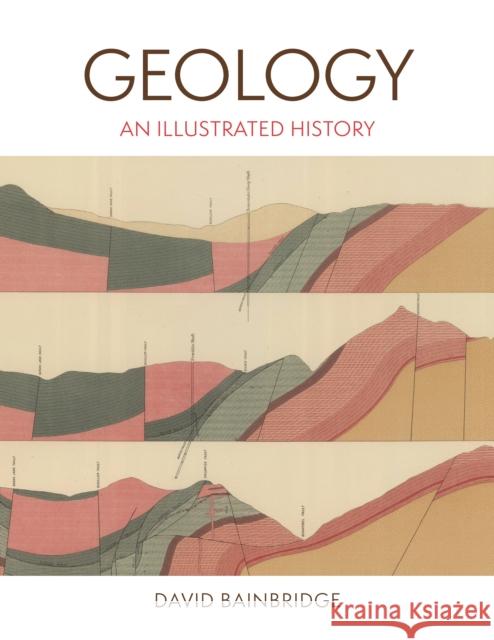 Geology: An Illustrated History David Bainbridge 9780691269832 Princeton University Press