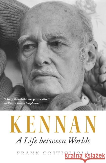 Kennan: A Life between Worlds Frank Costigliola 9780691270746