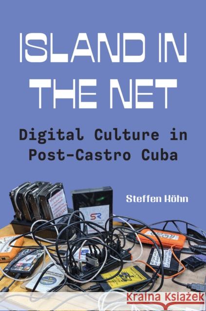 Island in the Net: Digital Culture in Post-Castro Cuba Steffen Kohn 9780691273136 Princeton University Press