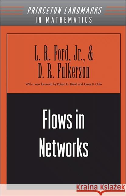 Flows in Networks Lester Randolph Ford D. R. Fulkerson Robert G. Bland 9780691273433 Princeton University Press